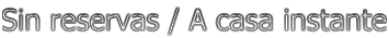 Sin reservas / A casa instante